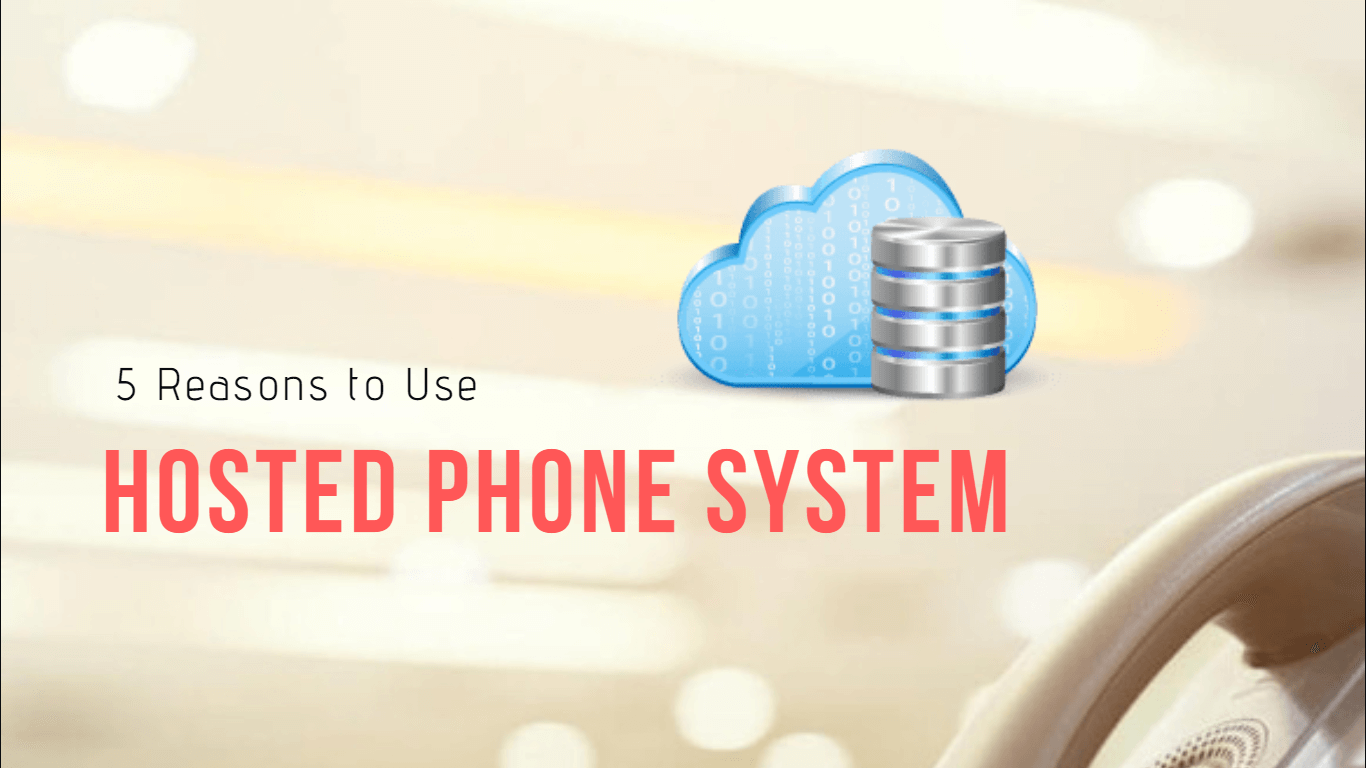 5 Reasons to Use Hosted Phone System for Your Business