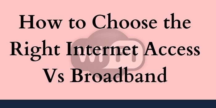 How to Choose the Right Internet Access Vs Broadband-www.yechbuzzpro.com