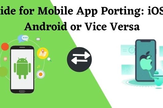 Guide for Mobile App Porting: iOS to Android or Vice Versa